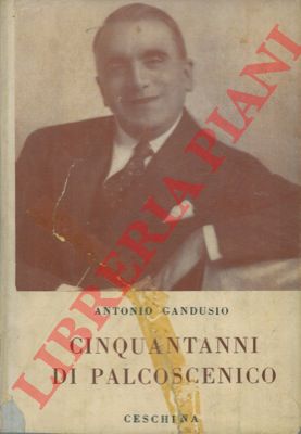 GANDUSIO Antonio - - Cinquant'anni di palcoscenico.