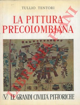 TENTORI Tullio - - La pittura precolombiana.