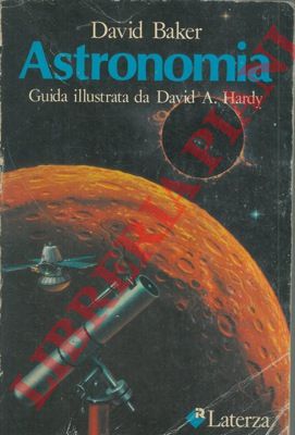 BAKER David - - Astronomia. Guida illustrata David A. Hardy.