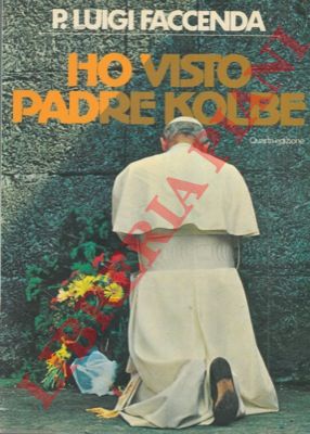 FACCENDA P: Luigi - - Ho visto padre Kolbe.