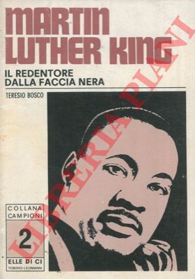 BOSCO Teresio - - Martin Luther King. Il redentore dalla faccia nera.
