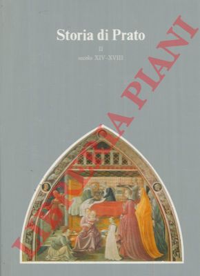 - - Storia di Prato. Fino al secolo XIV. Secolo XIV-XVIII. Secolo XVIII e appendici.