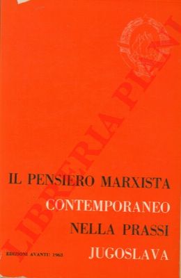(RATKOVIC - LACA - MIJOVIC) - - Il pensiero marxista contemporaneo nella prassi jugoslava.