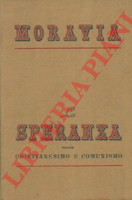 MORAVIA Alberto - - La speranza ossia cristianesimo e comunismo.