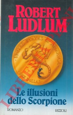 LUDLUM Robert - - Le illusioni dello Scorpione.