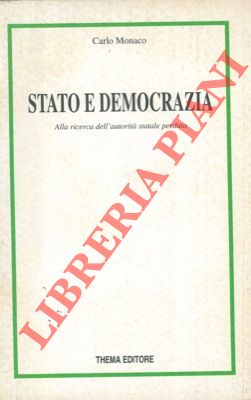 MONACO Carlo - - Stato e democrazia. Alla ricerca dell'autorit statale perduta.