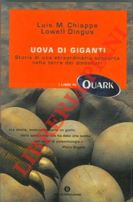 CHIAPPE Luis M. - DINGUS Lowell - - Uova di giganti. Storia di una straordinaria scoperta nella terra dei dinosauri.