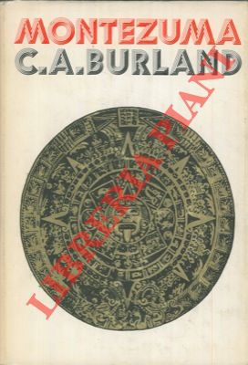 BURLAND C. A. - - Montezuma. Signore degli Aztechi.