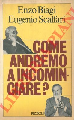 BIAGI Enzo - SCALFARI Eugenio - - Come andremo a incominciare?