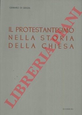 DI GRAZIA Gennaro - - Il protestantesimo nella storia della chiesa.