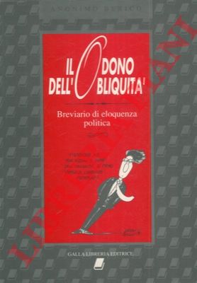 ANONIMO BERICO - - Il dono dell'obliquit. Breviario di eloquenza politica.