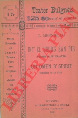 MENNIELLO T. - - Int' l burg San Pir. Bozzetto in u atto - Un omen d'spirit. commedia in un atto.