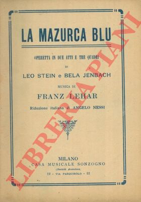 STEIN Leo - JENBACH Bela - LEHAR Franz - - La mazzurca blu. Operetta in due atti e tre quadri.