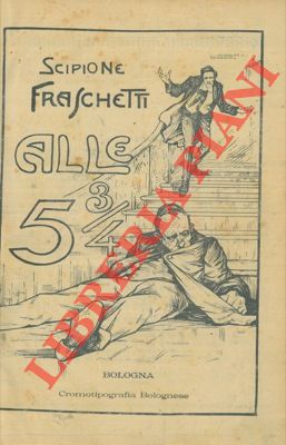 FRANCHETTI Scipione - - Alle 5 e 3/4.