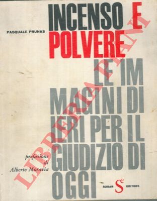 PRUNAS Pasquale - - Incenso e polvere. (Le immagini di ieri per il giudizio di oggi. )