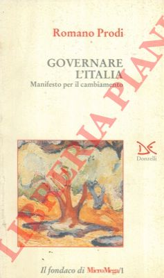 PRODI Romano - - Governare l'Italia. Manifesto per il cambiamento.
