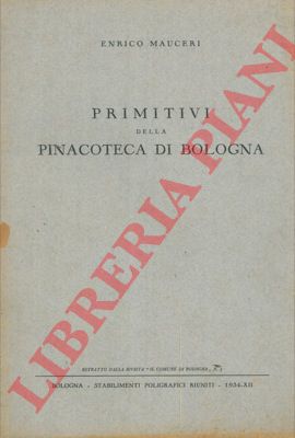 MAUCERI Enrico - - Primitivi della Pinacoteca di Bologna.