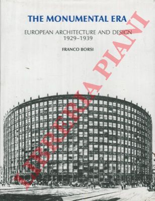 BORSI Franco - - The Monumental Era. European Architecture and Design. 1929-1939.
