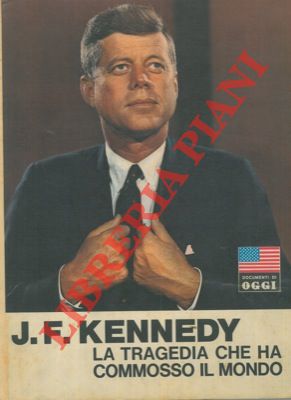 - - J.F. Kennedy. La tragedia che ha commosso il mondo.