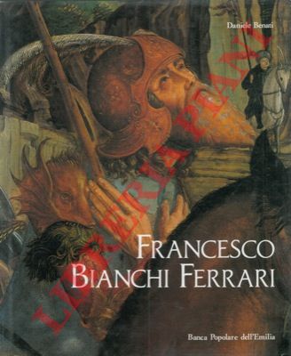BENATI Daniele - - Francesco Bianchi Ferrari e la pittura a Modena fra '4 e '500.