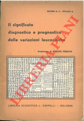 ROVERSI A.S. - PETTAZZI A. - - Il significato diagnostico e prognostico delle variazioni leucocitiche.