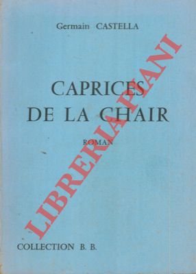 CASTELLA Germain - - Caprices de la chair.