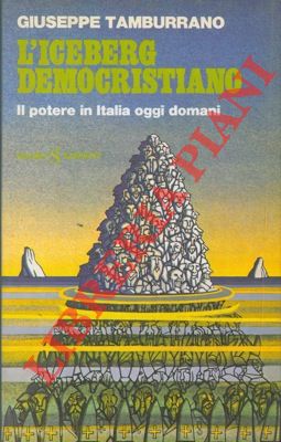 TAMBURRANO Giuseppe - - L'iceberg democristiano.