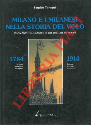 TARAGNI Sandro - - Milano e i milanesi nella storia del volo. Milan and the milanese in the history of flight. 1784-1914.