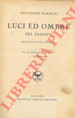 BARZIALI Salvatore - - Luci ed ombre del passato. Memorie di vita politica.