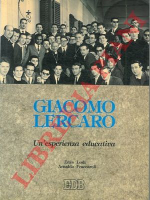 LODI Enzo - FRACCAROLI Arnaldo - - Giacomo Lercaro. Un'esperienza educativa.