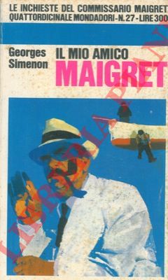 SIMENON Georges - - Il mio amico Maigret.