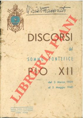 FRASSINETI Maria di - - Discorsi del Sommo Pontefice Pio XII dal 3 marzo 1939 al 5 maggio 1940.