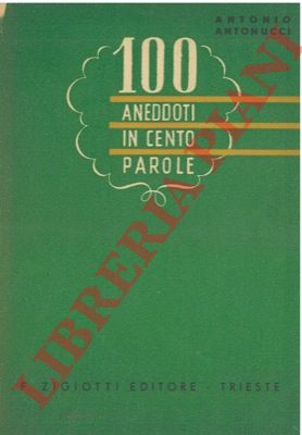 ANTONUCCI Antonio - - 100 aneddoti in cento parole.