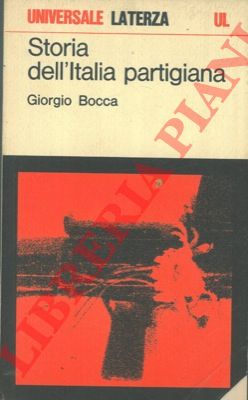 BOCCA Giorgio - - Storia dell'Italia partigiana. Settembre 1943 - Maggio 1945.