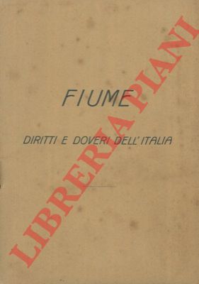 - - Fiume. Diritti e doveri dell' Italia.