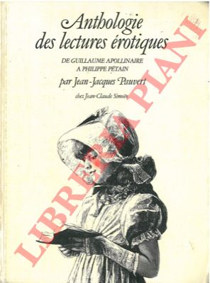 PAUVERT Jean-Jacques - - Anthologie des lectures rotiques de Guillaume Apollinaire a Philippe Ptain.