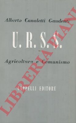 CANALETTI GAUDENTI Alberto - - U.R.S.S. Agricoltura e comunismo.