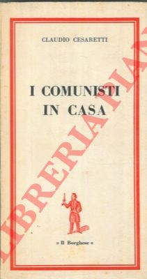 CESARETTI Claudio - - I comunisti in casa.