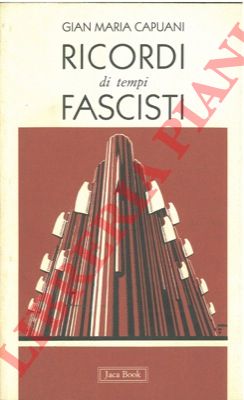CAPUANI Gian Maria - - Ricordi di tempi fascisti.