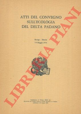 AA.VV. - - Atti del Convegno sull'ecologia del Delta Padano (Rovigo - Meola, 7/9 maggio 1976).