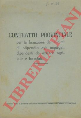 - - Contratto Provinciale per la fissazione del minimi di stipendio agli impiegati dipendenti da aziende agricole e forestali.