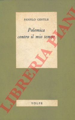 GENTILE Panfilo - - Polemica contro il mio tempo.