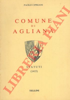 CIPRIANI Paolo - - Comune di Agliana. Statuti. 1415.