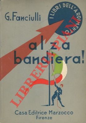 FANCIULLI Giuseppe - - Alza bandiera!