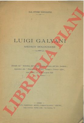 TOFFOLETTO Ettore - - Luigi Galvani medico bolognese.