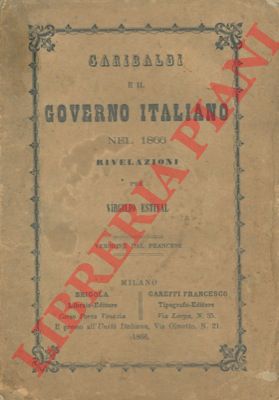ESTIVAL Virgilio - - Garibaldi e il governo italiano nel 1866.