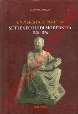 DOZZA Giancarlo - - Universit di Perugia. Sette secoli di modernit. 1308-1976.