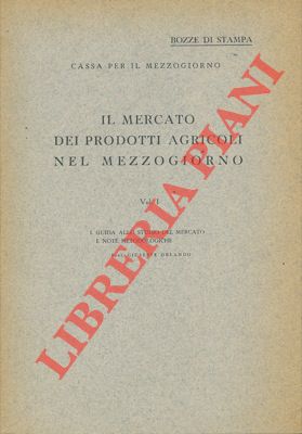 ORLANDO Giuseppe - - Il mercato dei prodotti agricoli nel mezzogiorno. I. Guida allo studio del mercato e note metodologiche.