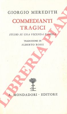 MEREDITH Giorgio - - Commedianti tragici. Studio su una vicenda famosa.