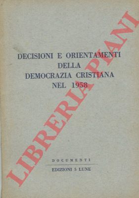 - - Decisioni ed orientamenti della Democrazia Cristiana nel 1958.